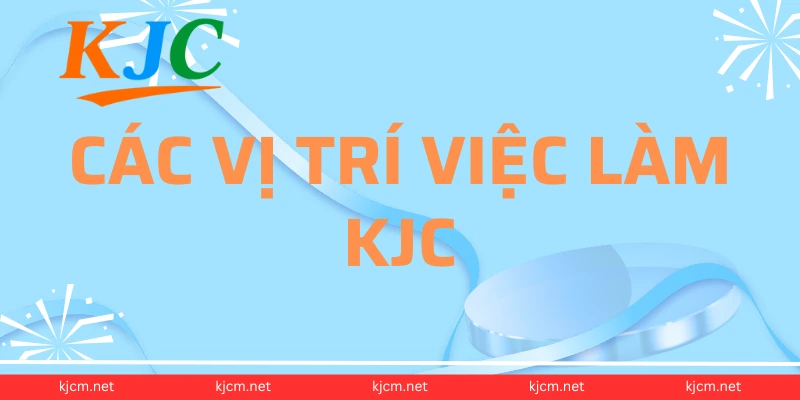 Các vị trí việc làm KJC
