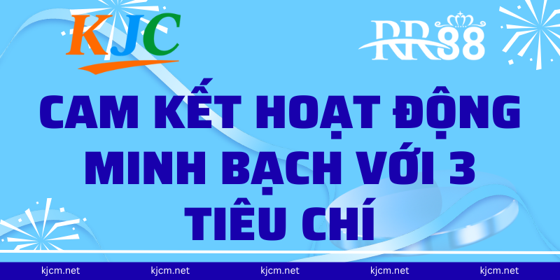 Cam kết hoạt động minh bạch với 3 tiêu chí