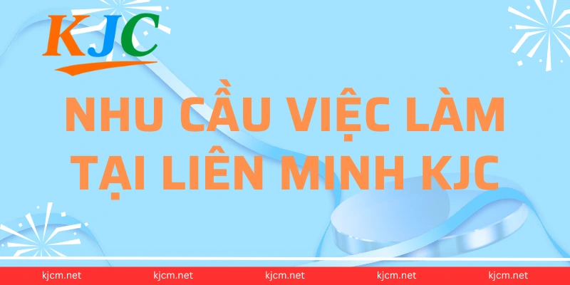 Nhu cầu việc làm tại Liên Minh KJC